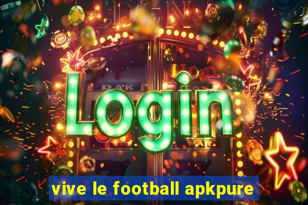 vive le football apkpure